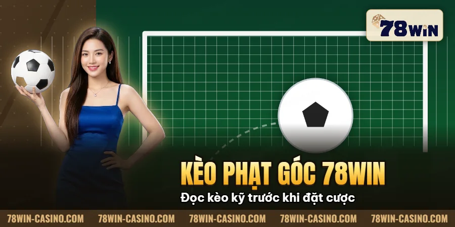 Hình minh họa bài viết: Kèo Phạt Góc 78win Bí Quyết Soi Kèo & Thắng Lớn